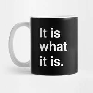 It is what it is. Mug